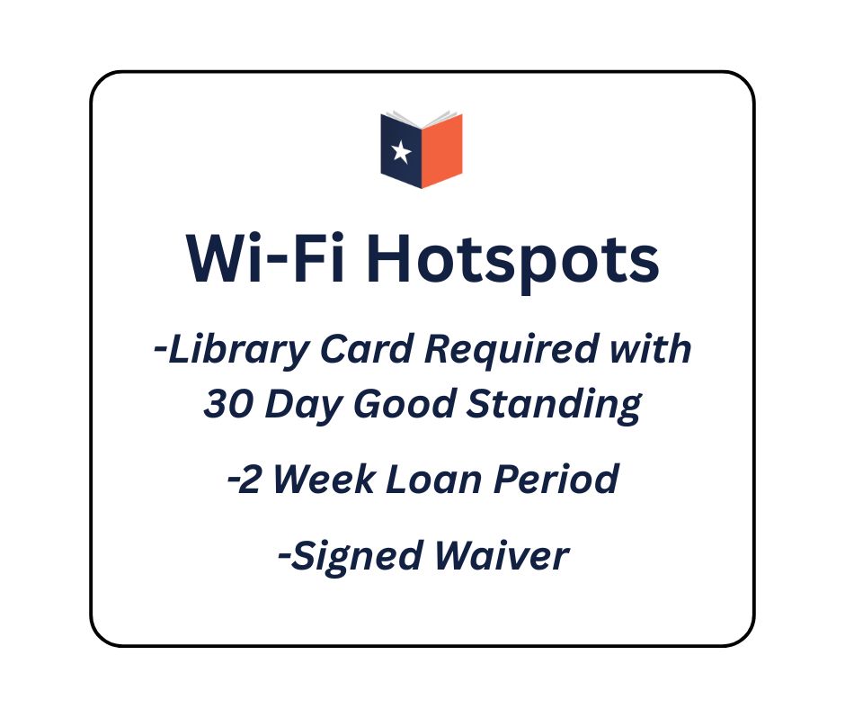 Wi-Fi hotspots. Library card required with 30 day good standing. 2 Week loan period. Signed waiver needed.